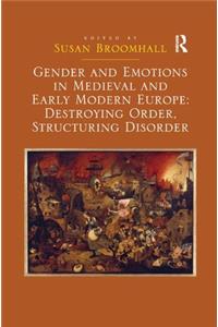 Gender and Emotions in Medieval and Early Modern Europe: Destroying Order, Structuring Disorder