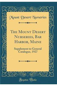 The Mount Desert Nurseries, Bar Harbor, Maine: Supplement to General Catalogue, 1927 (Classic Reprint)