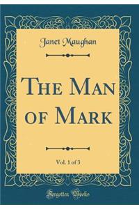 The Man of Mark, Vol. 1 of 3 (Classic Reprint)