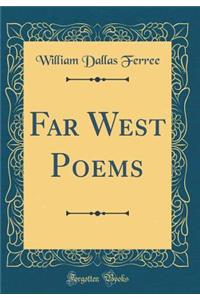 Far West Poems (Classic Reprint)