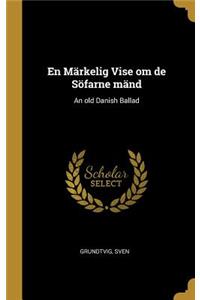 En Märkelig Vise om de Söfarne mänd