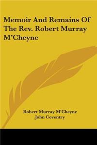 Memoir And Remains Of The Rev. Robert Murray M'Cheyne