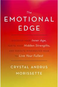 The Emotional Edge: Discover Your Inner Age, Ignite Your Hidden Strengths, and Reroute Misdirected Fear to Live Your Fullest