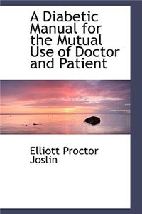 A Diabetic Manual for the Mutual Use of Doctor and Patient