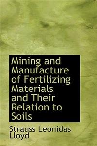 Mining and Manufacture of Fertilizing Materials and Their Relation to Soils