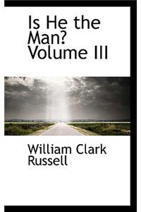 Is He the Man? Volume III