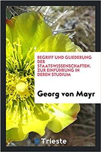Begriff Und Gliederung Der Staatswissenschaften. Zur Einführung in Deren Studium