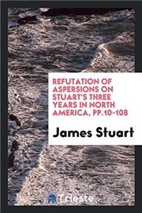 Refutation of Aspersions on Stuart's Three Years in North America, Pp.10-108