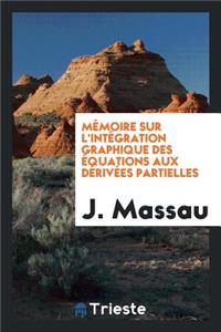 Mémoire Sur l'Intégration Graphique Des Équations Aux Dérivées Partielles