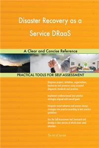 Disaster Recovery as a Service DRaaS A Clear and Concise Reference