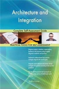 Architecture and Integration Complete Self-Assessment Guide