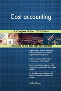 Cost accounting A Complete Guide - 2019 Edition