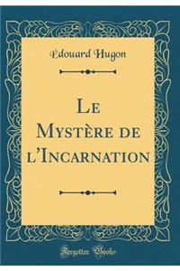 Le Mystï¿½re de l'Incarnation (Classic Reprint)