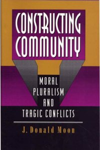 Constructing Community - Moral Pluralism & Tragic Conflicts: Moral Pluralism and Tragic Conflicts