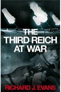 The Third Reich at War: How the Nazis Led Germany from Conquest to Disaster