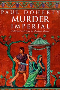 Murder Imperial: A novel of political intrigue in Ancient Rome