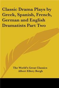 Classic Drama Plays by Greek, Spanish, French, German and English Dramatists Part Two