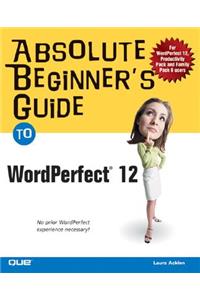 Absolute Beginner's Guide to WordPerfect 12