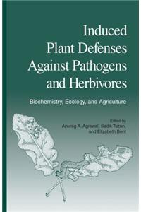 Induced Plant Defenses Against Pathogens And Herbivores : Biochemistry, Ecology, And Agriculture