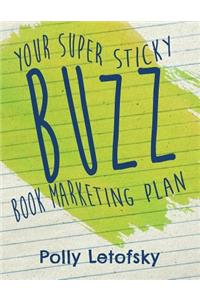 Buzz: Your Super Sticky Book Marketing Plan