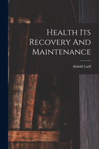 Health Its Recovery And Maintenance