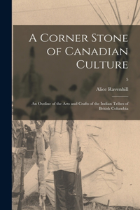 Corner Stone of Canadian Culture: an Outline of the Arts and Crafts of the Indian Tribes of British Columbia; 5