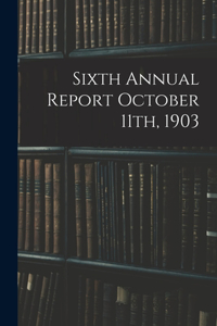 Sixth Annual Report October 11th, 1903