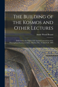 The Building of the Kosmos and Other Lectures