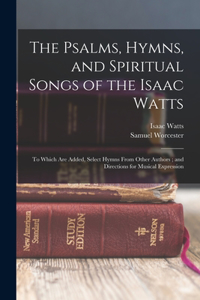 Psalms, Hymns, and Spiritual Songs of the Isaac Watts