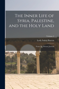 Inner Life of Syria, Palestine, and the Holy Land