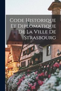 Code Historique Et Diplomatique De La Ville De Strasbourg