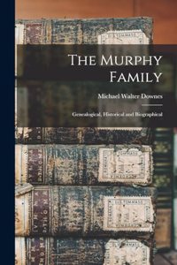 Murphy Family; Genealogical, Historical and Biographical