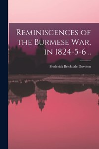 Reminiscences of the Burmese War, in 1824-5-6 ..