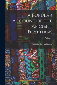 Popular Account of the Ancient Egyptians; Volume 1
