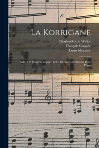 Korrigane; Ballet De François Coppée Et L. Mérante. Réduction Pour Piano