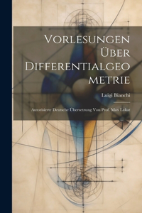 Vorlesungen über Differentialgeometrie; autorisierte deutsche Übersetzung von Prof. Max Lukat