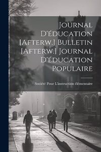 Journal D'éducation [Afterw.] Bulletin [Afterw.] Journal D'éducation Populaire
