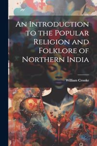 Introduction to the Popular Religion and Folklore of Northern India