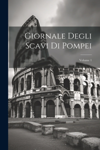 Giornale Degli Scavi Di Pompei; Volume 1