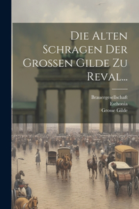 Alten Schragen der Grossen Gilde zu Reval...