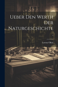 Ueber den Werth der Naturgeschichte.