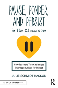 Pause, Ponder, and Persist in the Classroom: How Teachers Turn Challenges into Opportunities for Impact