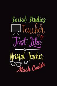 Social Studies Teacher Just Like A Normal Teacher But Much Cooler