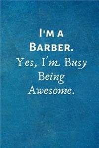 I'm a Barber. Yes, I'm Busy Being Awesome.