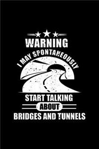 Warning I May Spontaneously Start Talking About Bridges And Tunnels