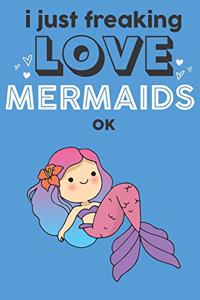 I Just Freaking Love Mermaids Ok
