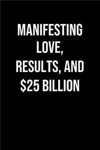 Manifesting Love Results And 25 Billion