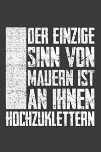 Der einzige Sinn von Mauern ist an ihnen hochzuklettern