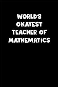 World's Okayest Teacher Of Mathematics Notebook - Teacher Of Mathematics Diary - Teacher Of Mathematics Journal - Funny Gift for Teacher Of Mathematics