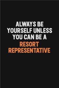 Always Be Yourself Unless You Can Be A Resort Representative